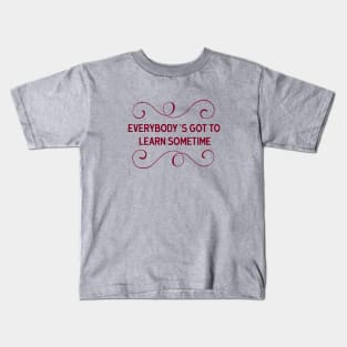 Everybody´s Got To Learn Sometime, burgundy Kids T-Shirt